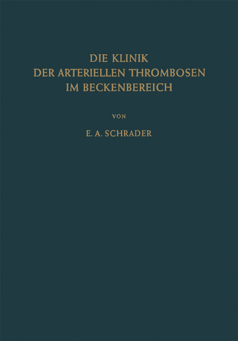 Die Klinik der Arteriellen Thrombosen im Beckenbereich - Ernst-August Schrader