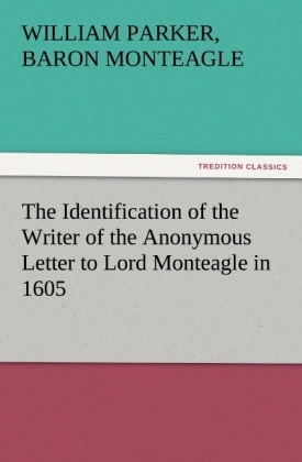 The Identification of the Writer of the Anonymous Letter to Lord Monteagle in 1605 - Baron William Parker Monteagle