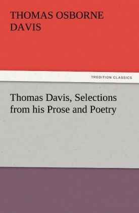 Thomas Davis, Selections from his Prose and Poetry - Thomas Osborne Davis