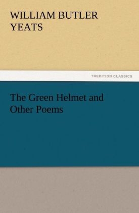 The Green Helmet and Other Poems - W. B. (William Butler) Yeats