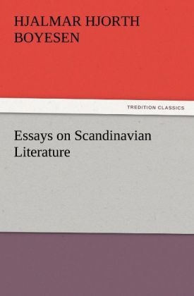 Essays on Scandinavian Literature - Hjalmar Hjorth Boyesen