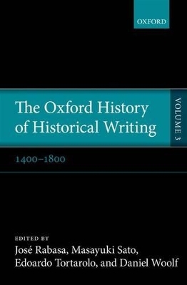 The Oxford History of Historical Writing - José Rabasa; Masayuki Sato; Edoardo Tortarolo; Daniel Woolf