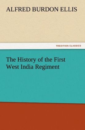 The History of the First West India Regiment - A. B. (Alfred Burdon) Ellis