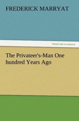 The Privateer's-Man One hundred Years Ago - Frederick Marryat