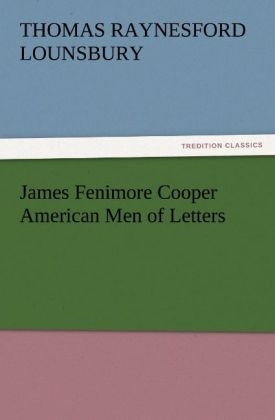 James Fenimore Cooper American Men of Letters - Thomas Raynesford Lounsbury