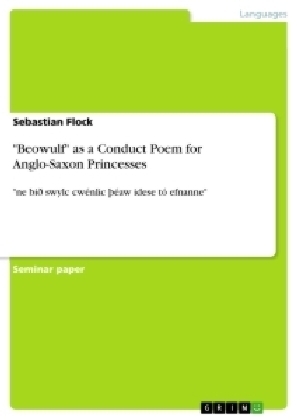 "Beowulf" as a Conduct Poem for Anglo-Saxon Princesses - Sebastian Flock