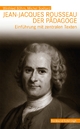 Jean-Jacques Rousseau, der Pädagoge - Winfried Böhm; Michel Soëtard