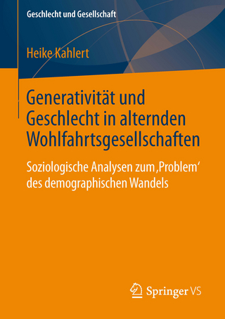 Generativität und Geschlecht in alternden Wohlfahrtsgesellschaften - Heike Kahlert