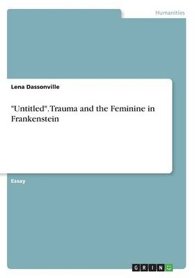 "Untitled". Trauma and the Feminine in Frankenstein - Lena Dassonville