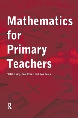 Mathematics For Primary Teachers - Valsa Koshy; Ron Casey; Paul Ernest