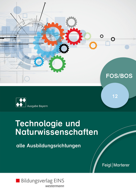 Technologie und Naturwissenschaften für Fachoberschulen und Berufsoberschulen – Ausgabe Bayern - Christian Feigl, Harald Marterer