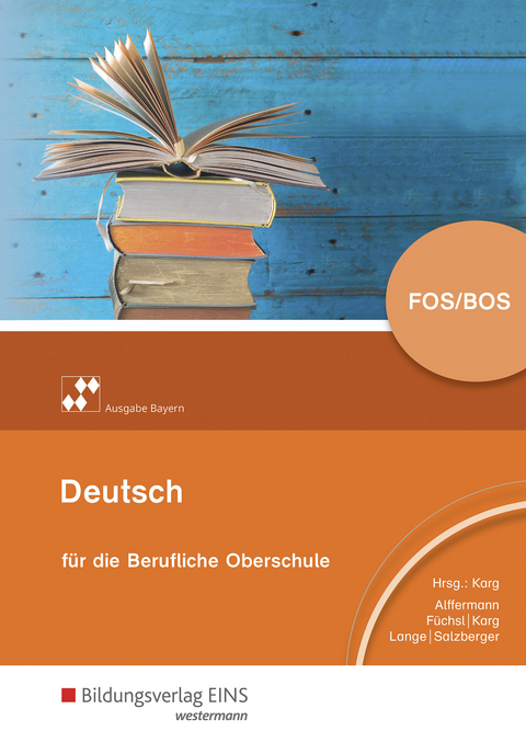 Deutsch für die Berufliche Oberschule – Ausgabe Bayern - Andreas Alffermann, Claudia Füchsl, Elisabeth Salzberger, Bernhardt Lange, Helmut Karg