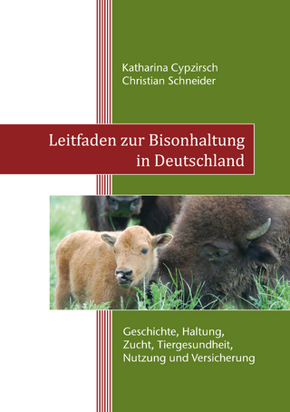 Leitfaden zur Bisonhaltung in Deutschland - Katharina Cypzirsch; Christian Schneider