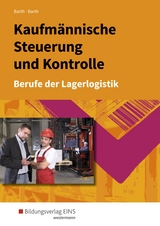 Berufe der Lagerlogistik / Kaufmännische Steuerung und Kontrolle - Barth, Dominik; Barth, Volker