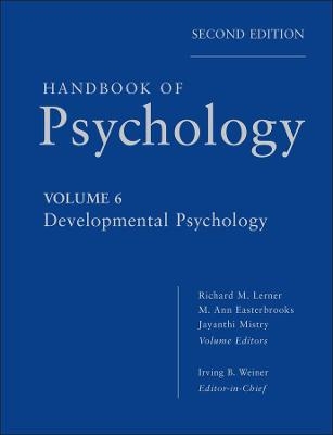 Handbook of Psychology, Developmental Psychology - Irving B. Weiner; Richard M. Lerner; M. Ann Easterbrooks; Jayanthi Mistry