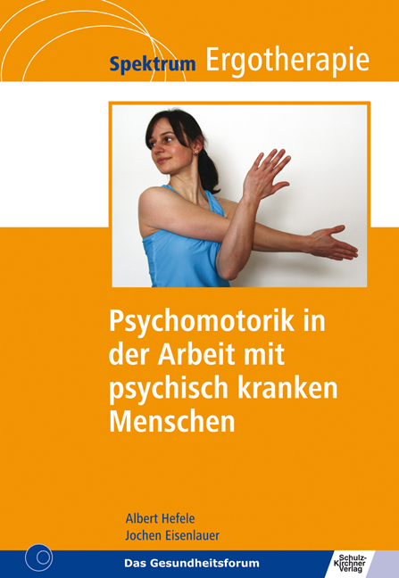 Psychomotorik in der Arbeit mit psychisch kranken Menschen - Albert Hefele, Jochen Eisenlauer