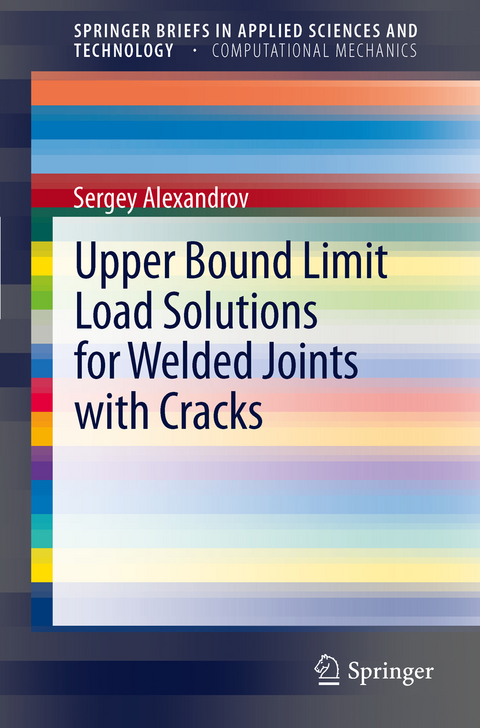 Upper Bound Limit Load Solutions for Welded Joints with Cracks - Sergey Alexandrov