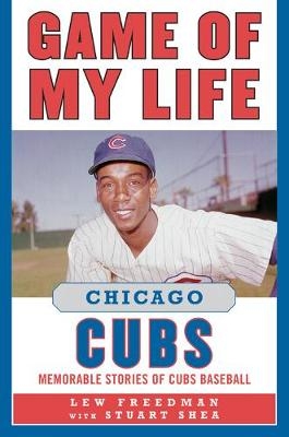 Game of My Life Chicago Cubs - Lew Freedman