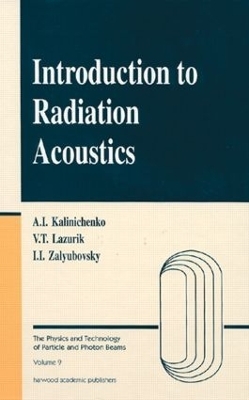 Introduction to Radiation Acoustics - Alexander Kalinichenko; Valentine T. Lazurik; Illya I. Zalyubovsky