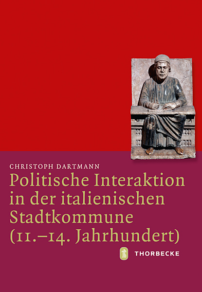 Politische Interaktion in der italienischen Stadtkommune (11.-14. Jahrhundert) - Christoph Dartmann