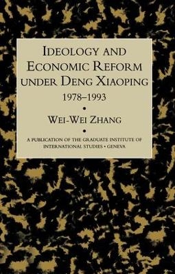 Idealogy and Economic Reform Under Deng Xiaoping 1978-1993 - Wei-Wei Zhang