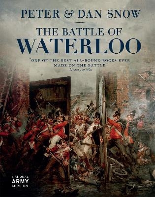 The Battle of Waterloo - Peter Snow; Dan Snow; National Army Museum