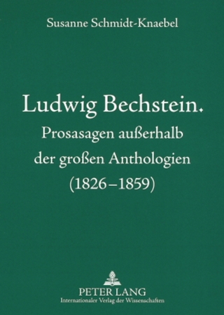 Ludwig Bechstein. Prosasagen außerhalb der großen Anthologien (1826-1859) - Susanne Schmidt-Knaebel