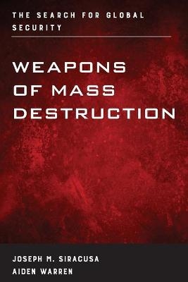 Weapons of Mass Destruction - Joseph M. Siracusa; Aiden Warren