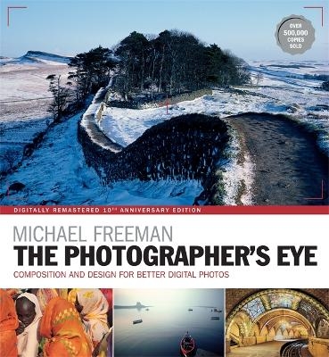 The Photographer's Eye Remastered 10th Anniversary - Michael Freeman