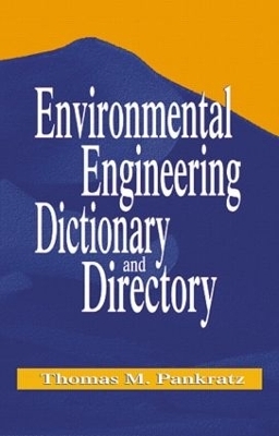 Environmental Engineering Dictionary and Directory - Thomas M. Pankratz