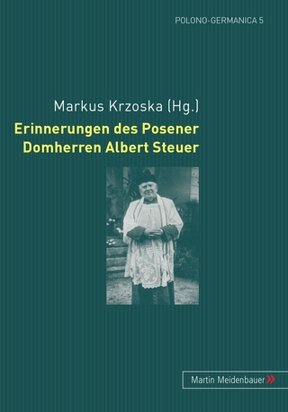 Erinnerungen des Posener Domherren Albert Steuer - Markus Krzoska