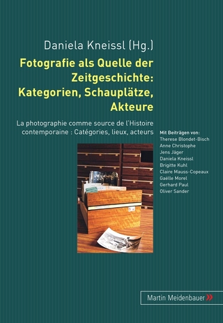 Fotografie als Quelle der Zeitgeschichte: Kategorien, Schauplätze, Akteure - Daniela Kneissl