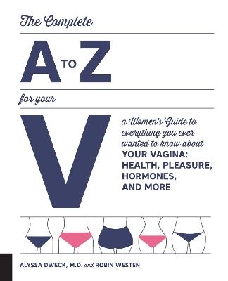 The Complete A to Z for Your V - Dr. Alyssa Dweck, Robin Westen