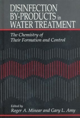 Disinfection By-Products in Water TreatmentThe Chemistry of Their Formation and Control - Gary Amy; Roger A. Minear