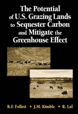 The Potential of U.S. Grazing Lands to Sequester Carbon and Mitigate the Greenhouse Effect - Ronald F. Follett; John M. Kimble