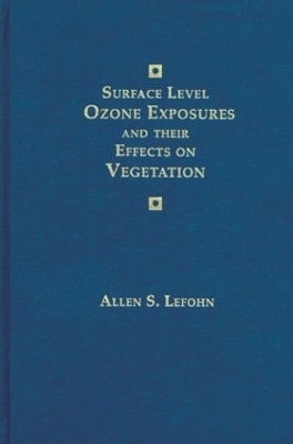 Surface-Level Ozone Exposures and Their Effects on Vegetation - Allen S. Lefohn