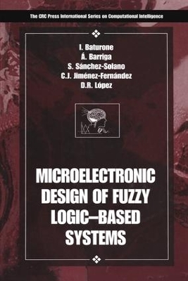 Microelectronic Design of Fuzzy Logic-Based Systems - Iluminada Baturone, Angel Barriga, Carlos Jimenez-Fernandez, Diego R. Lopez, Santiago Sanchez-Solano