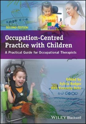 Occupation?Centred Practice with Children ? A Practical Guide for Occupational Therapists 2e - S Rodger