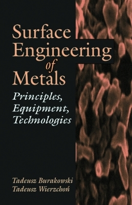 Surface Engineering of Metals - Tadeusz Burakowski; Tadeusz Wierzchon