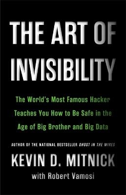 The Art of Invisibility - Kevin D. Mitnick, Robert Vamosi