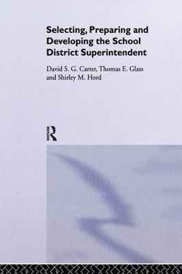 Selecting, Preparing And Developing The School District Superintendent - David S G Carter; Thomas E. Glass; Shirley Hord
