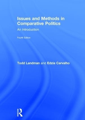 Issues and Methods in Comparative Politics - Todd Landman, Edzia Carvalho