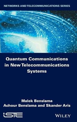 Quantum Communications in New Telecommunications Systems - Malek Benslama, Achour Benslama, Skander Aris