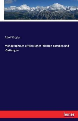 Monographieen afrikanischer Pflanzen-Familien und -Gattungen - Adolf Engler