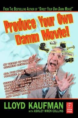 Produce Your Own Damn Movie! - Lloyd Kaufman