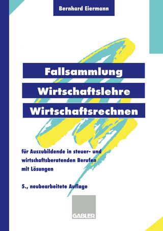 Fallsammlung Wirtschaftslehre/Wirtschaftsrechnen - Bernhard Eiermann