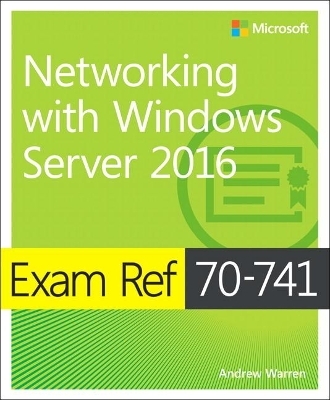 Exam Ref 70-741 Networking with Windows Server 2016 - Andrew Warren