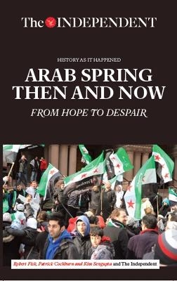 Arab Spring Then and Now - Robert Fisk; Patrick Cockburn