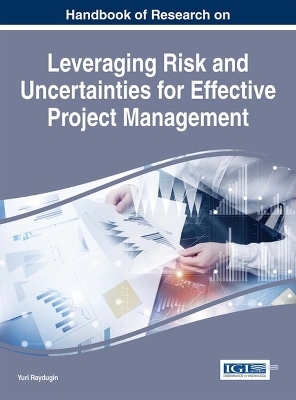 Handbook of Research on Leveraging Risk and Uncertainties for Effective Project Management - Yuri Raydugin