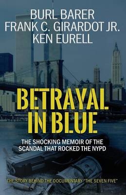 Betrayal in Blue - Burl Barer, Jr Frank C Girardot, Ken Eurell